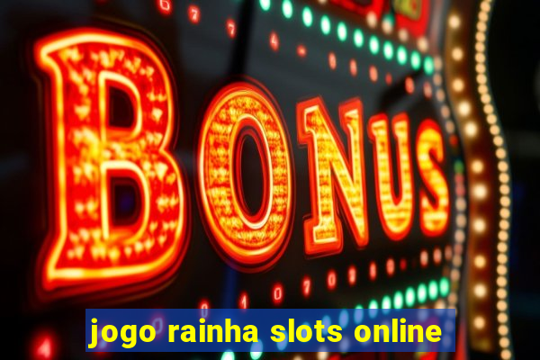 jogo rainha slots online